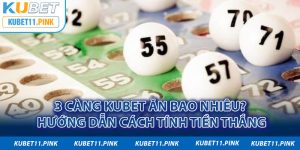 Bật Mí: 3 Càng Kubet Ăn Bao Nhiêu? Thưởng Lớn Thế Nào?