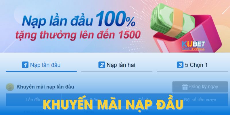 Nạp tiền lần đầu tân binh 100% nhận thưởng lên tới 1500 điểm cược