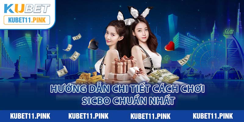 Hướng dẫn chi tiết cách chơi Sicbo chuẩn nhất