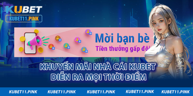 Khuyến mãi nhà cái KUBET diễn ra mọi thời điểm