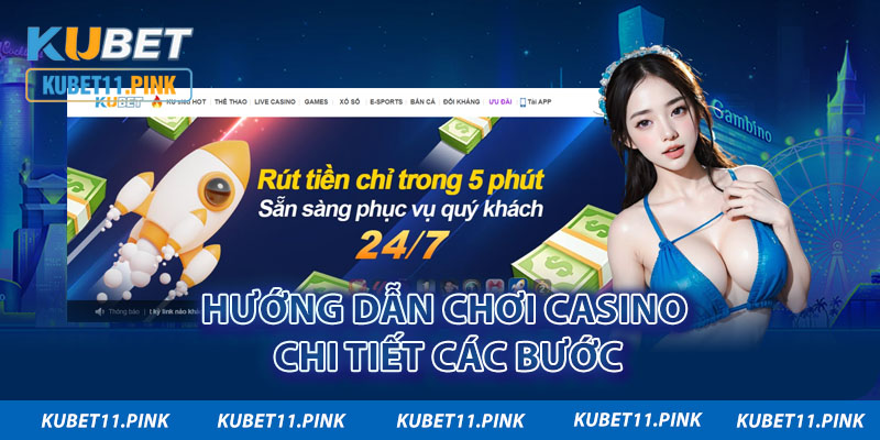 Hướng dẫn chơi casino chi tiết các bước