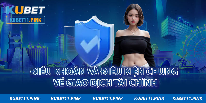 Điều khoản và điều kiện chung về giao dịch tài chính