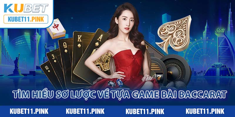 Tìm hiểu sơ lược về tựa game bài Baccarat 