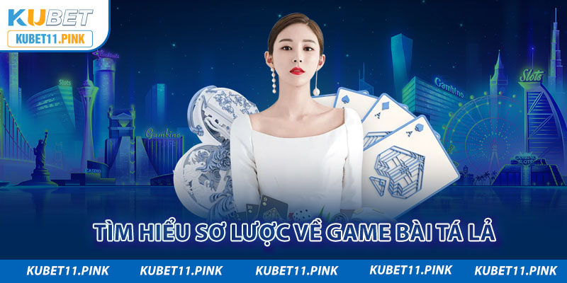 Tìm hiểu sơ lược về game bài tá lả