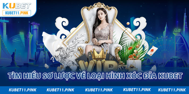 Tìm hiểu sơ lược về loại hình xóc đĩa Kubet