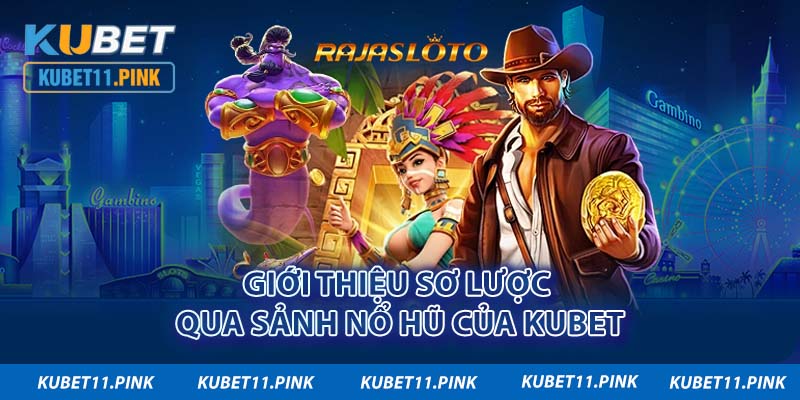 Giới thiệu sơ lược qua sảnh nổ hũ của Kubet