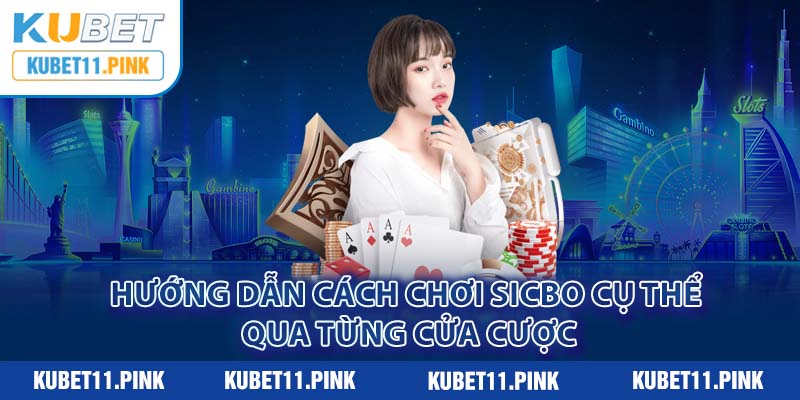 Hướng dẫn cách chơi Sicbo cụ thể qua từng cửa cược 