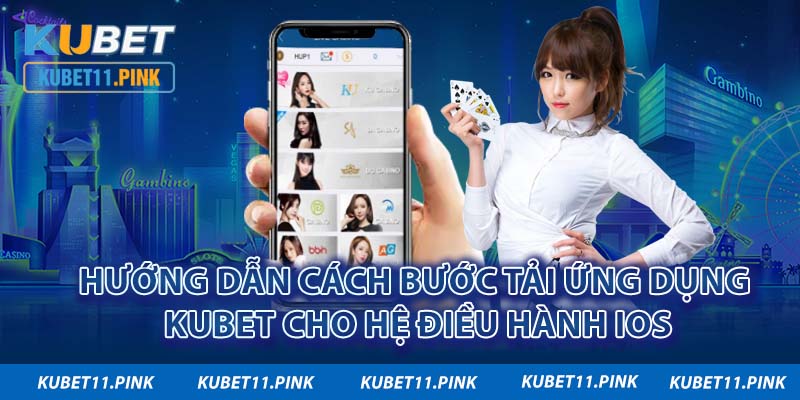 Hướng dẫn cách bước tải ứng dụng KUBET cho hệ điều hành iOS