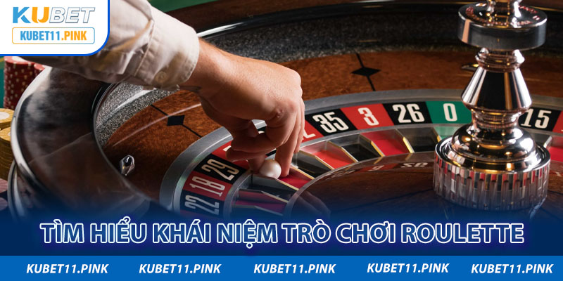 Tìm hiểu khái niệm trò chơi Roulette 