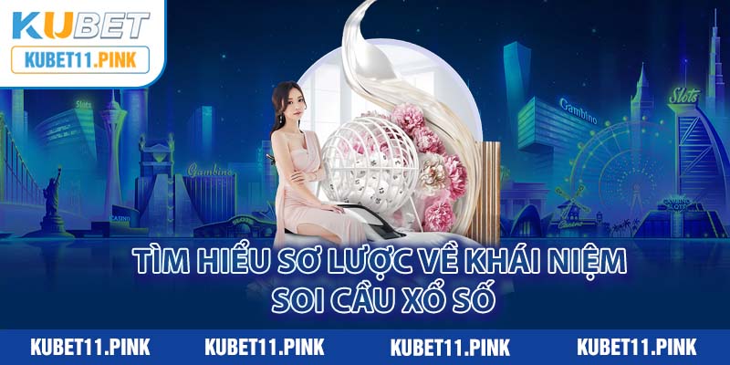 Tìm hiểu sơ lược về khái niệm soi cầu xổ số