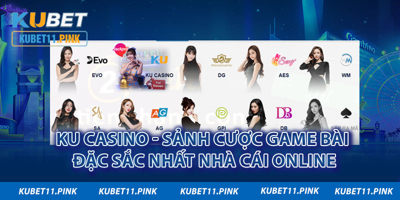 Ku Casino - Sòng Bạc Online Đặc Sắc Nhất Nhà Cái