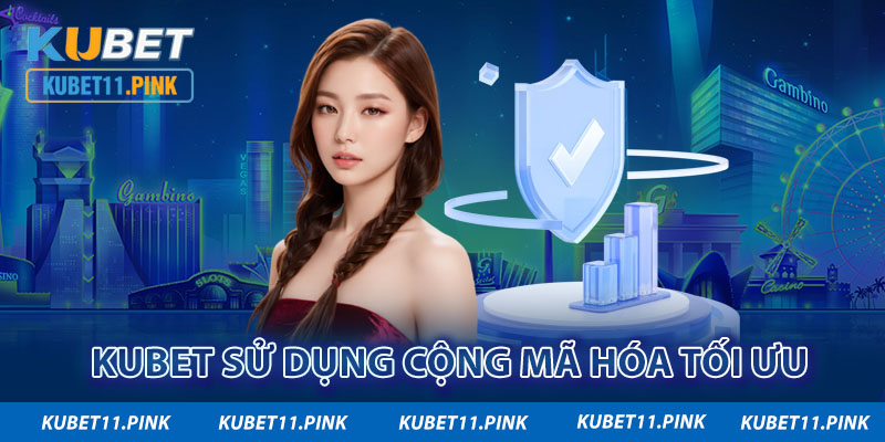 Kubet sử dụng cộng mã hóa tối ưu