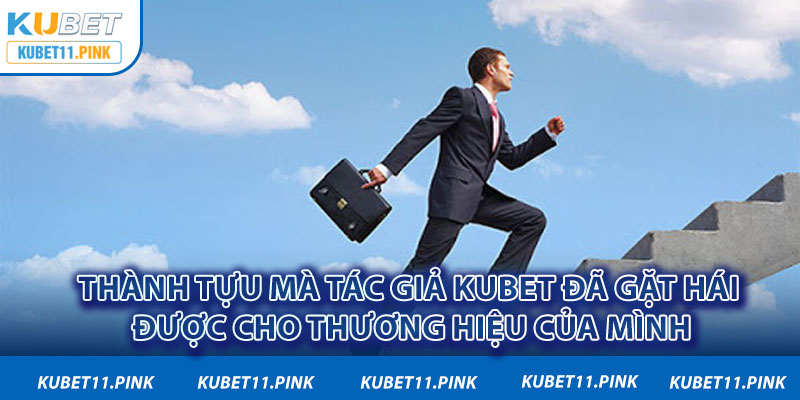 Thành tựu mà tác giả Kubet đã gặt hái được cho thương hiệu của mình