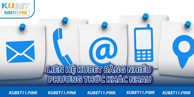 Liên hệ Kubet bằng nhiều phương thức khác nhau