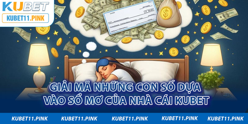 Giải mã những con số dựa vào sổ mơ của nhà cái Kubet